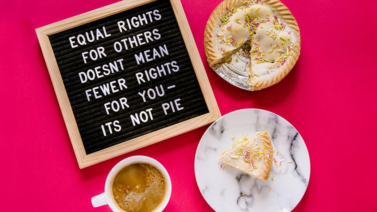 Bildtext: Equal rigths for others doesn't mean fewer rights for you - it's not pie